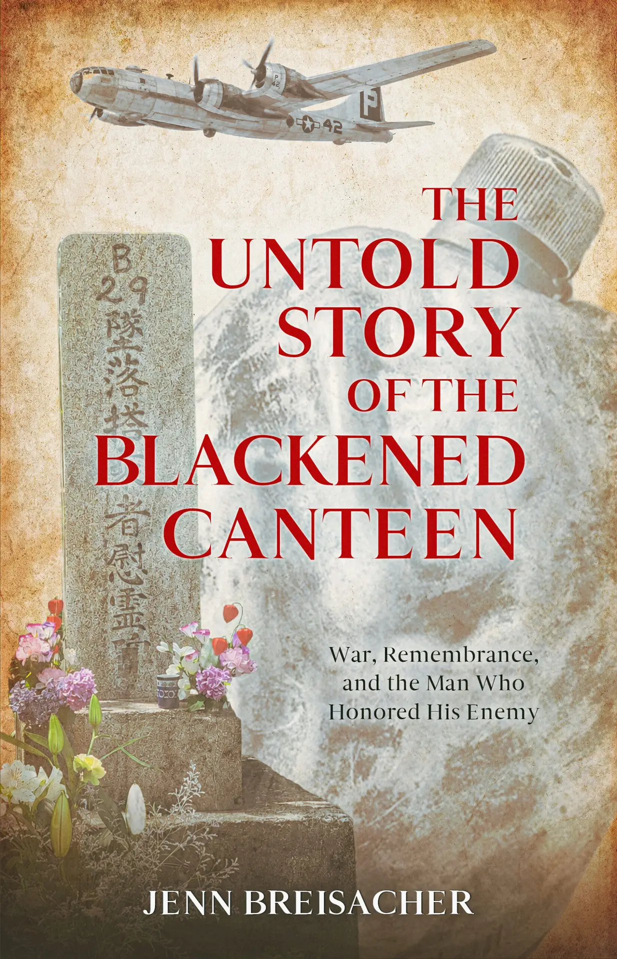Book cover: The Untold Story of the Blackened Canteen, by Jenn Breisacher, showing a B-29 bomber over a Japanese memorial stone