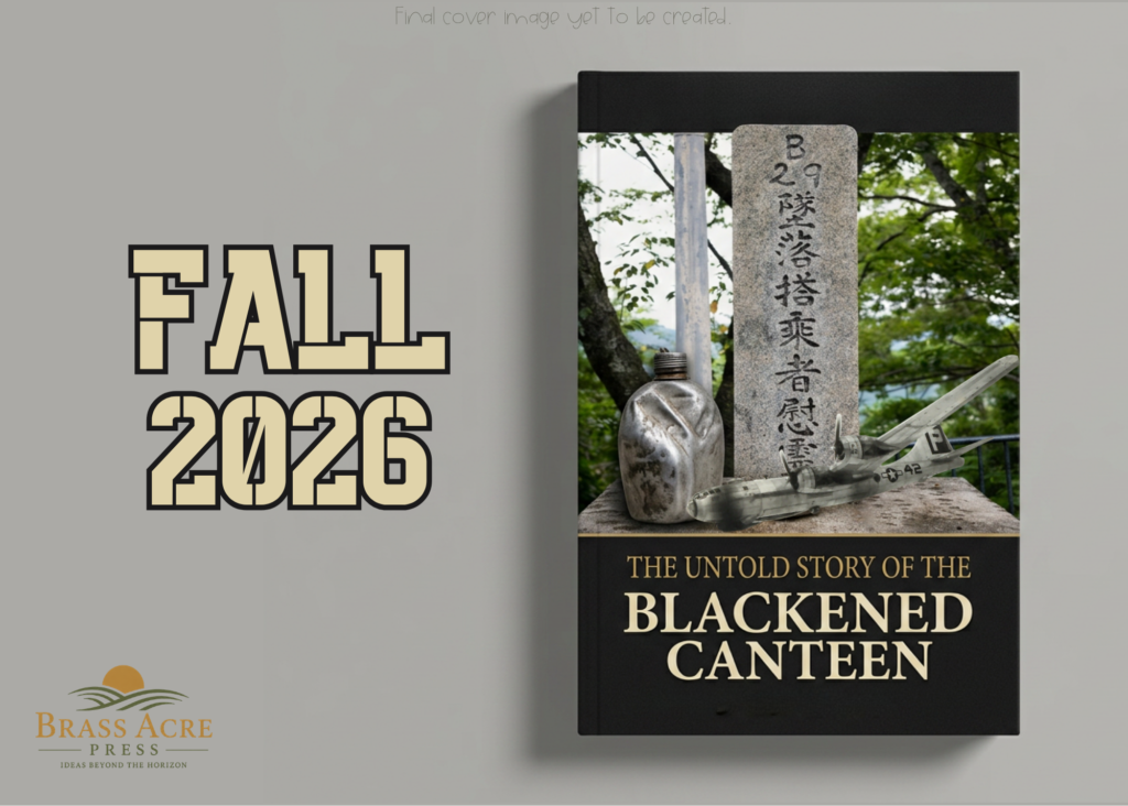 Mockup image of book cover of "The Untold Story of the Blackened Canteen", which has yet to be designed, with "Fall 2026" and the Brass Acre Press logo